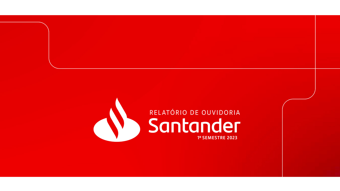 Com Renata Borges e Otavio Maia Relatório Ouvidoria Santander 1º semestre 2023