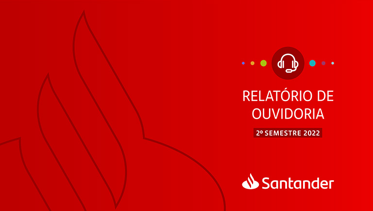 Com Renata Borges e Otavio Maia Relatório Ouvidoria Santander 2º semestre 2022